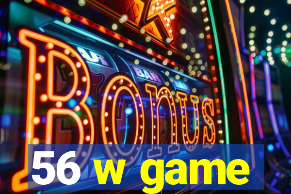 56 w game